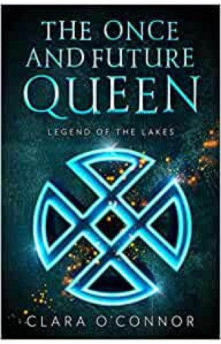 Legend of the Lakes: An epic fantasy adventure romance brimming with secrets and sorcery: Book 3 (The Once and Future Queen)
